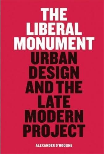 Liberal Monument, The: Urban Design and the Late Modern Project
