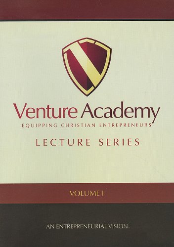 Venture Academy Lecture Series, Volume I: An Entrepreneurial Vision