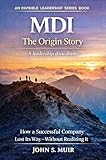 muira puama gocce  MDI: The Origin Story: How a Successful Company Lost Its Way—Without Realizing It (The Invisible Leadership Series Book 1) (English Edition)