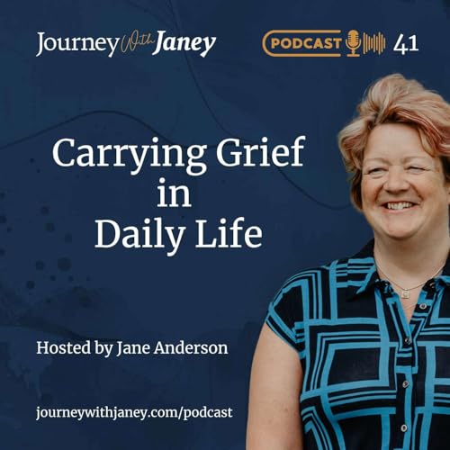 JWJ Episode 41 - Carrying Grief into Daily Life