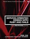 Service-Oriented Design with Ruby and Rails (Addison-Wesley Professional Ruby Series)