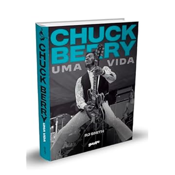 Capa do livro CHUCK BERRY - UMA VIDA: A HISTÓRIA DO LENDÁRIO ARTISTA QUE INVENTOU O ROCK N'' ROLL