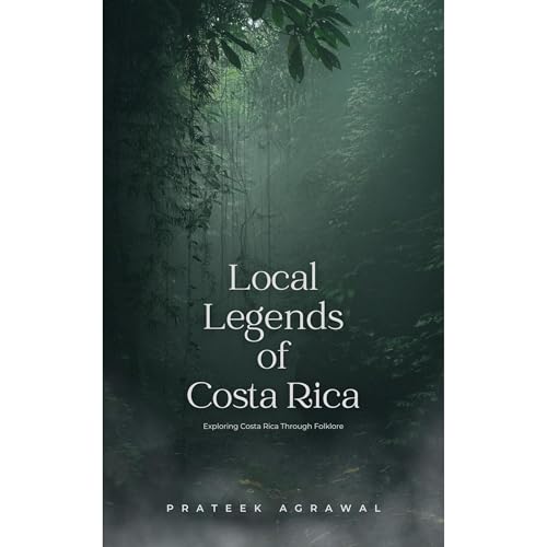 Local Legends of Costa Rica Audiobook By Prateek Agrawal cover art
