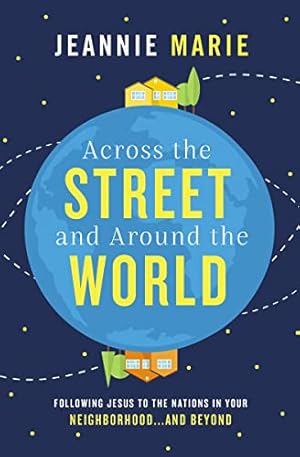 Across the Street and Around the World: Following Jesus to the Nations in Your Neighborhood…and Beyond