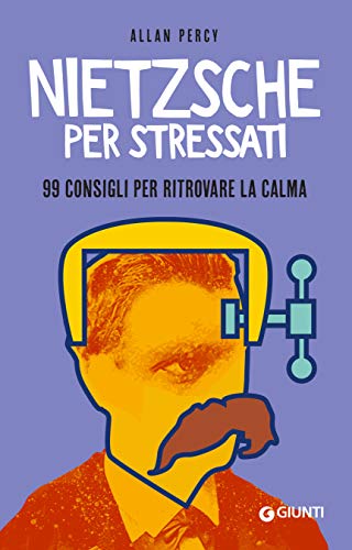 Nietzsche per stressati: 99 consigli per ritrovare la calma