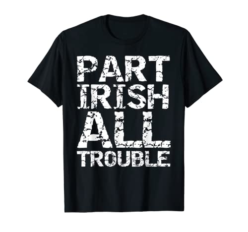 Irlande patrimoine drôle de St Patrick's Part Irish All Trouble T-Shirt