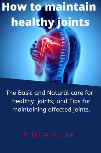 How to Maintain healthy joints: The Basic and Natural care for healthy joints, and tips for maintaining affected joints.