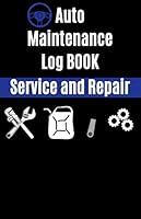 Auto Maintenance Log BOOK, Service and Repair : Mileage Log Book,Service and Repair Record Book for All Vehicles, Cars and Trucks 165724024X Book Cover