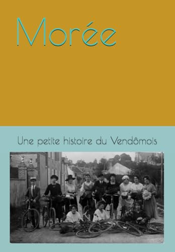 Morée: Mémoire d'un bourg du Vendômois