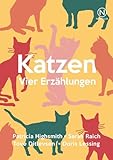 Katzen: Vier Erzählungen - Patricia Highsmith, Sarah Raich, Tove Ditlevsen, Doris Lessing 
