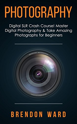 Photography: Digital SLR Crash Course! Master