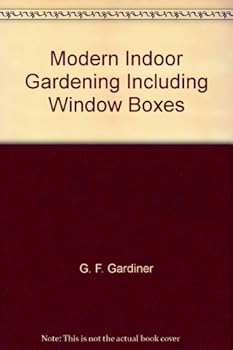 Modern Indoor Gardening Including Window Boxes