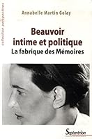 Beauvoir intime et politique: La fabrique des Mémoires 2757405888 Book Cover