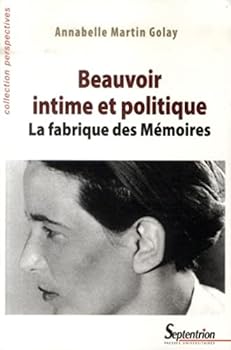 Beauvoir intime et politique: La fabrique des Mémoires