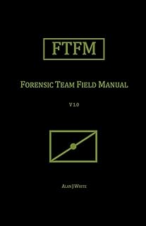 Forensic Team Field Manual (FTFM) (Field Manual Series)