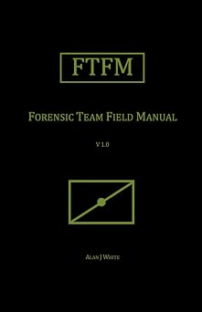 Forensic Team Field Manual FTFM Field Manual Series