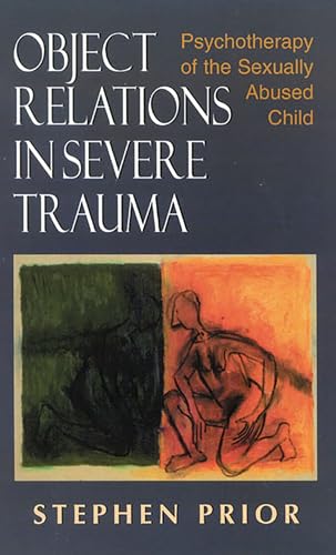 Object Relations in Severe Trauma: Psychotherapy of the Sexually Abused Child