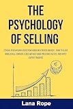 The Psychology of Selling: Ethical Persuasion & Objection Handling for B2B and B2C - How to Close More Deals, Convert Leads Without High-Pressure Tactics, and Apply Expert Triggers (English Edition)