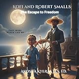 Kofi and Robert Smalls: The Escape to Freedom: They Were Black Like Me