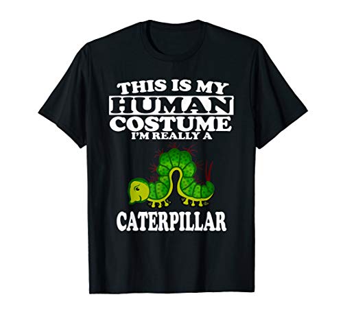 This Is My Human Costume I'm Really A Caterpillar T-Shirt