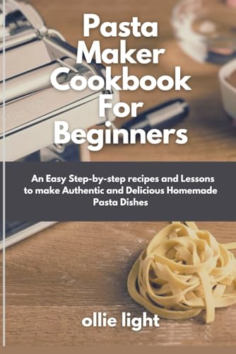 Pasta maker cookbook for beginners: An Easy Step-by-step recipes and Lessons to make Authentic and Delicious Homemade Pasta Dishes image 2