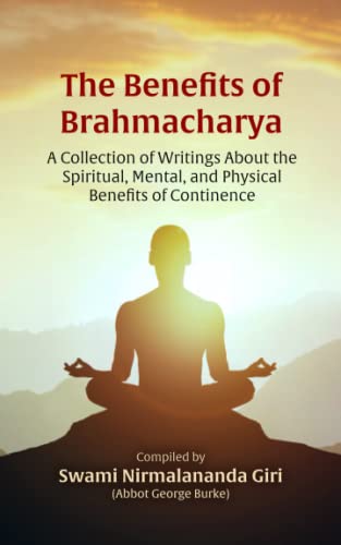 The Benefits of Brahmacharya: A Collection of Writings About the