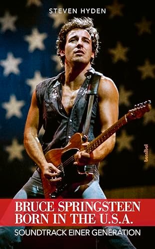 Bruce Springsteen - Born In The U.S.A.: Soundtrack einer Generation