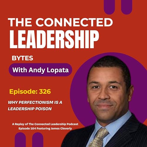 Why Perfectionism is a Leadership Problem with James Cleverly