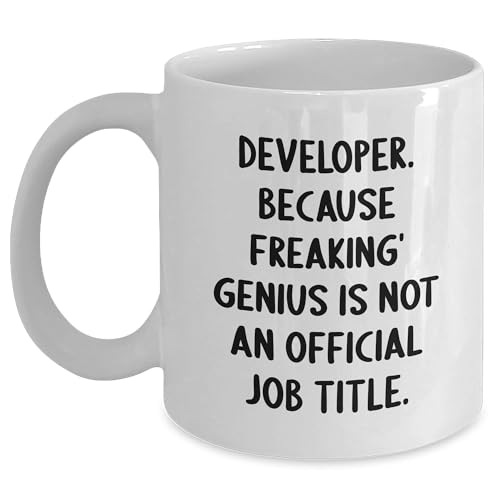 Developer Gifts from Men to Friends: White Coffee Mug - Developer. Because Freaking' genius Is Not An Official Job Title., Funny Quote, Christmas Unique Gifts
