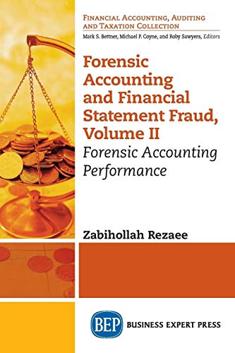 Forensic Accounting and Financial Statement Fraud, Volume II: Forensic Accounting Performance Forensic Accounting and Financial Statement Fraud, Volume II: Forensic Accounting Performance