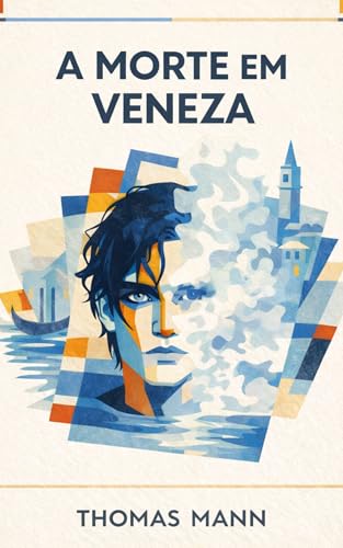 A Morte em Veneza: Edição Crítica Ilustrada e Anotada — Tradução Integral do Alemão com Prefácio, Estudo Crítico, Glossário e 124 Notas