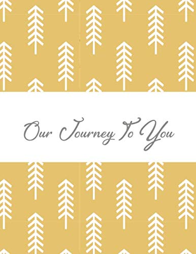 Our Journey to You: A large, beautiful and unique journal with 120 detailed pages to log your adoption experience