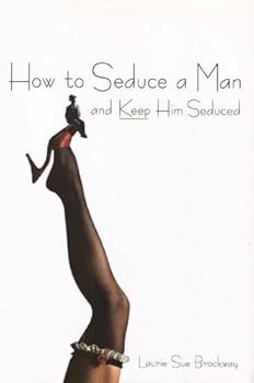 Hardcover How to Seduce a Man and Keep Him Seduced Book