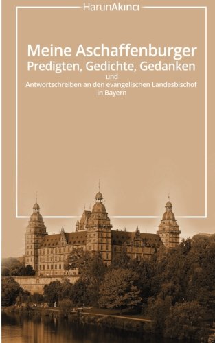 Meine Aschaffenburger Predigten, Gedichte, Gedanken und Antwortschreiben an den evangelischen Landes