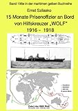  15 Monate Prisenoffizier an Bord von Hilfskreuzer „WOLF“ 1916 – 1918 – Band 196e in der maritimen gelben Buchreihe – bei Jürgen Ruszkowski: Band 196e ... (maritime gelbe Reihe bei Jürgen Ruszkowski)