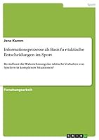 Informationsprozesse als Basis für taktische Entscheidungen im Sport: Beeinflusst die Wahrnehmung das taktische Verhalten von Spielern in komplexen Situationen? 3668069468 Book Cover