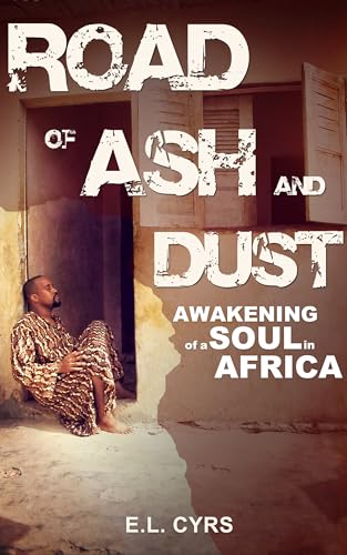 Road of Ash and Dust: Awakening of a Soul in Africa