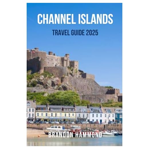 2025 Comprehensive Travel Guide to Channel Islands