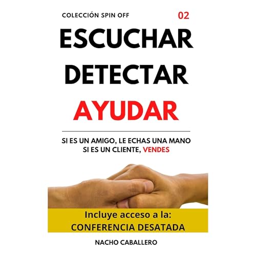 ESCUCHAR DETECTAR AYUDAR. Si es un amigo, le echas una mano. Si es un cliente, vendes. Audiobook By Nacho Caballero cover art
