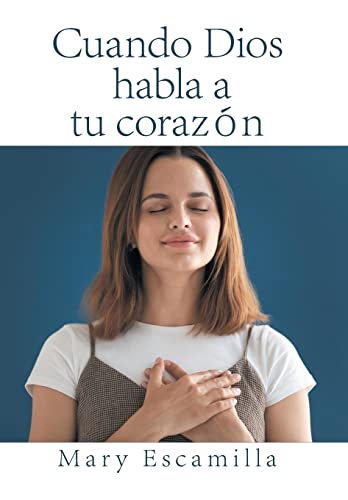 Cuando Dios Habla a Tu Corazón (Spanish Edition)