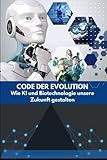 Code der Evolution: Wie KI und Biotechnologie unsere Zukunft gestalten