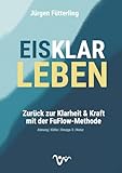 EISKLAR LEBEN: Zurück zur Klarheit & Kraft mit der FuFlow-Methode Atmung | Kälte | Omega-3 | Natur