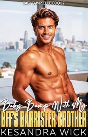Baby Bump With My BFF's Barrister Brother: A Steamy Insta-Love Opposites Attract Surprise Pregnancy Romance (Baby Bump Club Book 7)