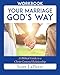 Your Marriage God€™s Way Workbook: A Biblical Guide to a Christ-Centered Relationship