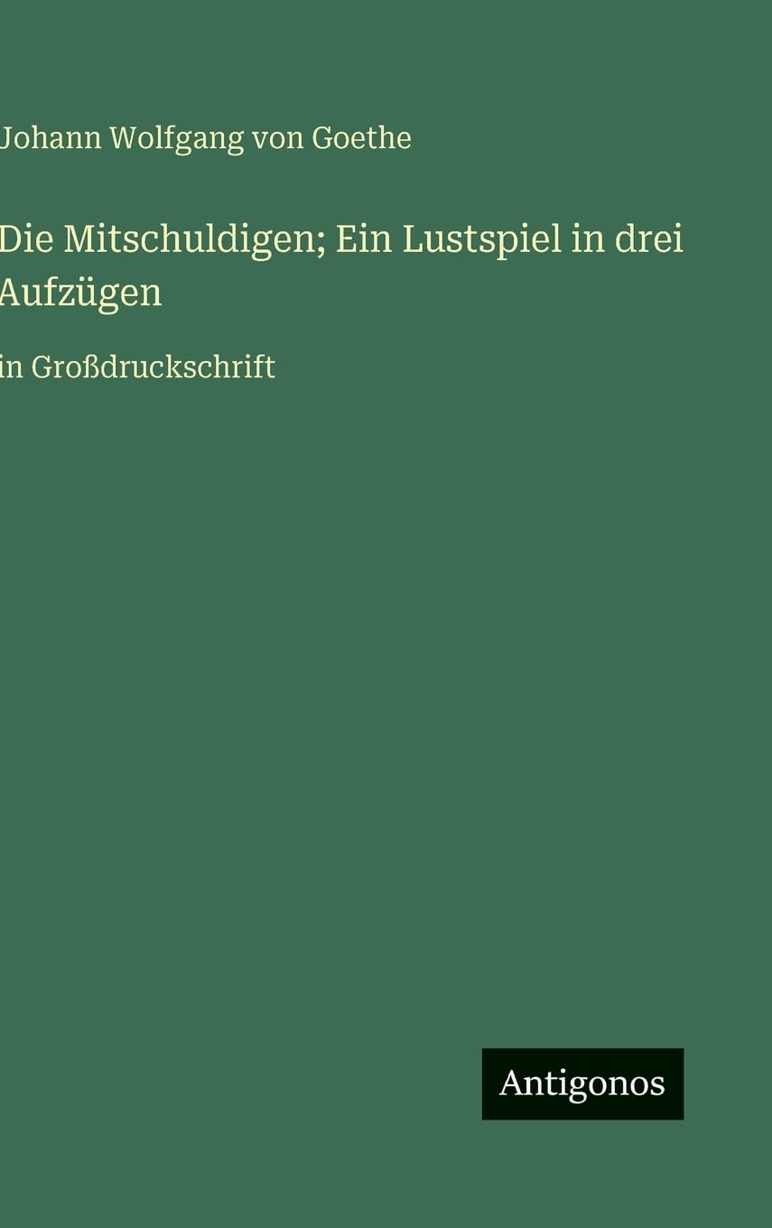 Die Mitschuldigen; Ein Lustspiel in drei Aufzügen: in Großdruckschrift