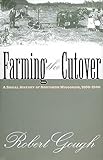 Farming the Cutover: A Social History of Northern Wisconsin, 1900-1940