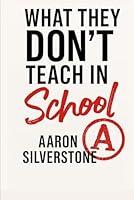 What They Don't Teach in School: The Unspoken Curriculum on Discipline, Manhood, and Becoming (The Silverstone Legacy) B0F67H2KPP Book Cover