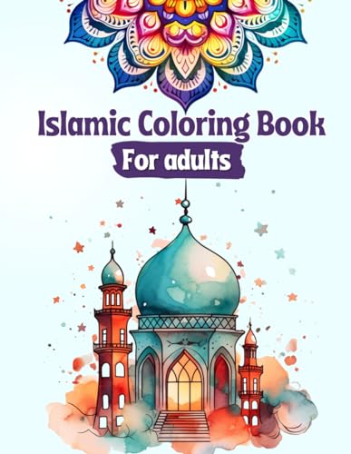Adult Islamic Coloring Book: Relaxation Muslim Colouring Pages Featuring Different Islamic Artifacts And Symbols Such As Arabic Women And Men, ... One