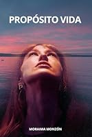 Propósito vida (Spanish Edition) B0D7HD211R Book Cover