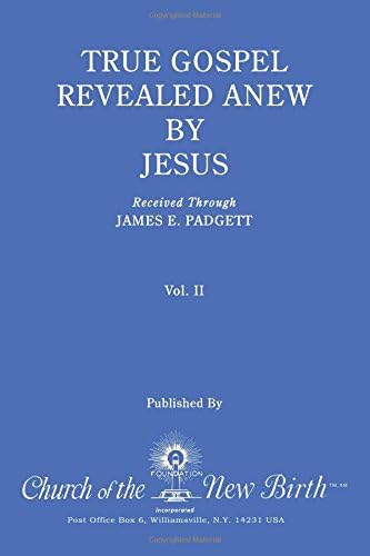 True Gospel Revealed Anew by Jesus, Volume II: Received Through James E Padgett
